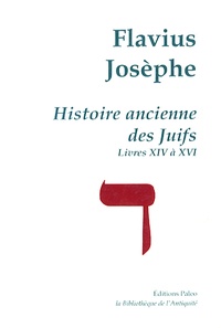  Flavius Josèphe - Histoire ancienne des Juifs - Livres XIV à XVI.