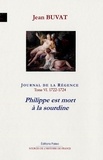 Jean Buvat et Richard Jouve - Journal de la Régence - Tome 6 : (1722-1724) Philippe est mort à la sourdine.