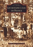 Michèle Morin et Emile Couraud - Les moulins à eau en France.