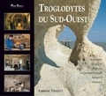 Laurent Triolet - Troglodytes du Sud-Ouest.
