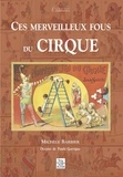 Michèle Barbier - Ces merveilleux fous du cirque.