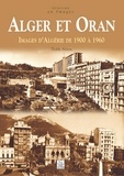 Teddy Alzieu - Alger et Oran - Images d'Algérie de 1900 à 1960.