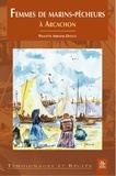 Paulette Abbadie-Douce - Femmes de marins-pêcheurs à Arcachon : deux siècles de partageet de soutien.