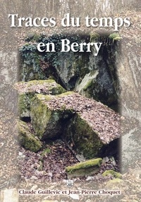 Claude Guillevic et Jean-Pierre Choquet - Traces du temps en Berry.