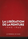  Mémorial de Caen - La Libération de la Peinture 1945 - 1962.