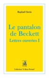 Raphaël Sorin - Le pantalon de Beckett - Lettres ouvertes 1.