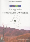 Jean-Louis Kingombé - Le Retour du Roi ou L'Holocauste Congolais - Schémas d'asservissement et scénarios pour l'expropriation d'un peuple et la désintégration d'une nation.