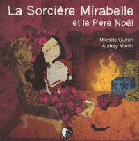 Michèle Guérin et Audrey Martin - La Sorcière Mirabelle et le Père Noël.