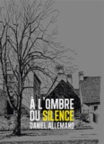 Daniel Allemand - A l'ombre du silence.