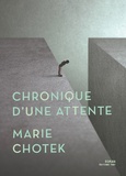 Marie Chotek - Chronique d'une attente.