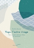 Emillie Servet - Yoga, l'autre rivage - Vers un état intérieur libre et rayonnant.