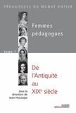 Jean Houssaye - Femmes pédagogues - Tome 1 : de l'Antiquité au XIXe siècle.