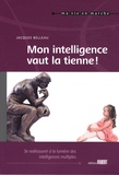 Jacques Belleau - Mon intelligence vaut la tienne ! - Se redécouvrir à la lumière des intelligences multiples tout au long de sa vie.