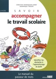 Christine Henniqueau et Dominique Thouin - Savoir accompagner le travail scolaire - Le manuel du passeur de mots.