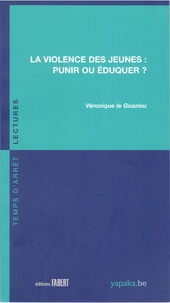 Véronique Le Goaziou - La violence des jeunes : punir ou éduquer ?.