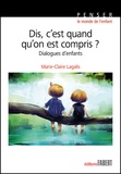 Marie-Claire Lagalis - Dis, c'est quand qu'on est compris ? - Dialogues d'enfants.