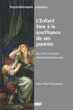 Jean-Paul Mugnier - L'Enfant face à la souffrance de ses parents - Un trait d'union générationnel.
