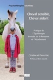 Christine Gac et Pierre Gac - Cheval sensible, cheval aidant - Pratique de l'équithérapie centrée sur la personne et l'attachement.