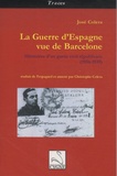 José Colera - La Guerre d'Espagne vue de Barcelone - Mémoires d'un garde civil républicain (1936-1939).