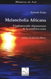Nathalie Etoke - Melancholia Africana - L'indispensable dépassement de la condition noire.