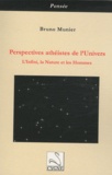 Bruno Munier - Perspectives athéistes de l'Univers - L'Infini, la Nature et les Hommes.