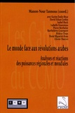 Manon-Nour Tannous - Le monde face aux révolutions arabes - Analyses et réactions des puissances régionales et mondiales.