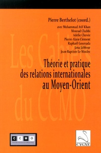 Pierre Berthelot - Théorie et pratique des relations internationales au Moyen-Orient.