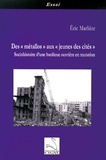 Eric Marlière - Des "métallos" aux "jeunes des cités" - Sociohistoire d'une banlieue ouvrière en mutation.