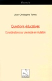 Jean-Christophe Torres - Questions éducatives - Considérations sur une école en mutation.