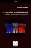 Maxime Ait Kaki - La France face au défi de l'identité - Etat-Nation, décompositions et recompositions.