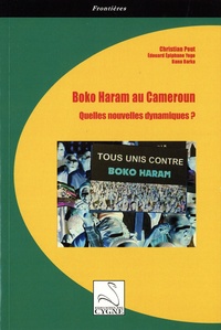 Christian Edmond Bepi Pout et Edouard Epiphane Yogo - Boko Haram au Cameroun - Quelles nouvelles dynamiques ?.