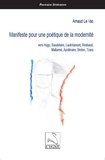 Arnaud Le Vac - Manifeste pour une poétique de la modernité - Vers Hugo, Baudelaire, Lautréamont, Rimbaud, Mallarmé, Apollinaire, Breton, Tzara.