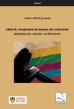 Carlo Lavoie - Liberté, imaginaire et espace de contrainte - Questions de contexte en littérature.