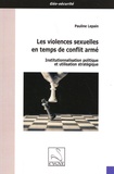 Pauline Lepain - Les violences sexuelles en temps de conflit armé - Institutionnalisation politique et utilisation stratégique.