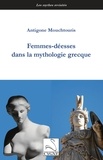 Antigone Mouchtouris - Femmes-déesses dans la mythologie grecque.