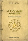 Francis Melville - Le Bouclier Magique - Un manuel de défense contre les arts noirs.