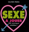 Oliver Peers - Sexe à jouer - 1001 Techniques infaillibles.