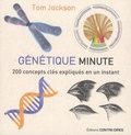Tom Jackson - Génétique minute - 200 concepts clés expliqués en un instant.