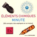 Dan Green - Eléments chimiques minute - 200 concepts clés expliqués en un instant.