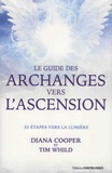 Diana Cooper et Tim Whild - Le guide des archanges vers l'ascension - 55 étapes vers la lumière.