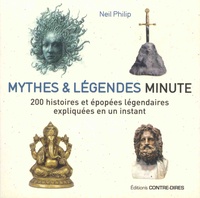 Neil Philip - Mythes et légendes minute - 200 histoires et épopées légendaires expliquées en un instant.