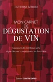 Catherine Gerbod - Mon carnet de dégustation de vin - Découvrir de nombreux vins et parfaire vos connaissances en la matière.