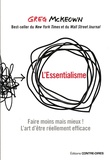 Greg McKeown - L'essentialisme - Faire moins mais mieux ! L'art d'être réellement efficace.