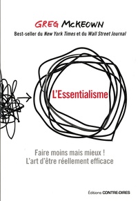 Greg McKeown - L'essentialisme - Faire moins mais mieux ! L'art d'être réellement efficace.