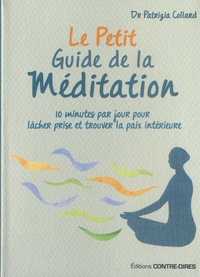 Patrizia Collard - Le petit guide de la méditation - 10 minutes par jour pour lâcher prise et trouver la paix intérieure.