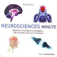 Rita Carter - Neurosciences minute - Mémoire, intelligence, langages 200 concepts clés sur le cerveau.
