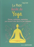 Lucy Lucas - Le petit guide du yoga - Postures, méditations, respirations pour trouver le bien-êter et la paix intérieure.