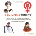Shannon Weber - Féminisme minute - Des origines au mouvement #MeToo, 200 idées, courants et personnages clés expliqués en un instant.