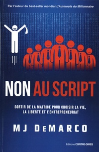 M-J DeMarco - Non au script - Sortir de la matrice pour choisir la vie, la liberté et l'entrepreneuriat.