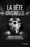 Simon Rousseau - La bête originelle.